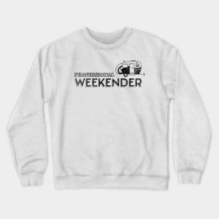 Professional Weekender Funny Camping Crewneck Sweatshirt